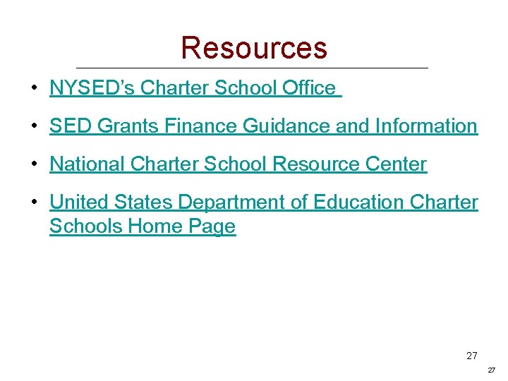 Resources • NYSED’s Charter School Office • SED Grants Finance Guidance and Information •