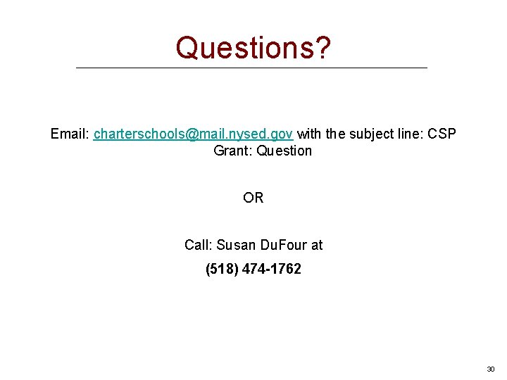 Questions? Email: charterschools@mail. nysed. gov with the subject line: CSP Grant: Question OR Call: