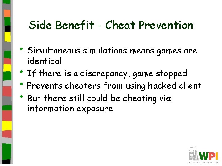 Side Benefit - Cheat Prevention • Simultaneous simulations means games are • • •