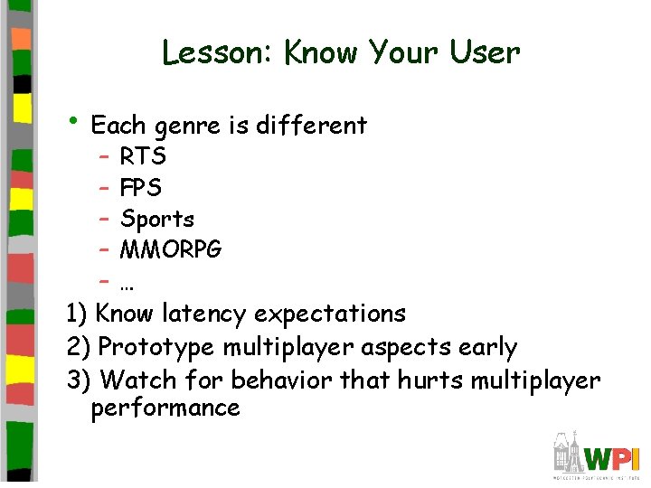 Lesson: Know Your User • Each genre is different – – – RTS FPS