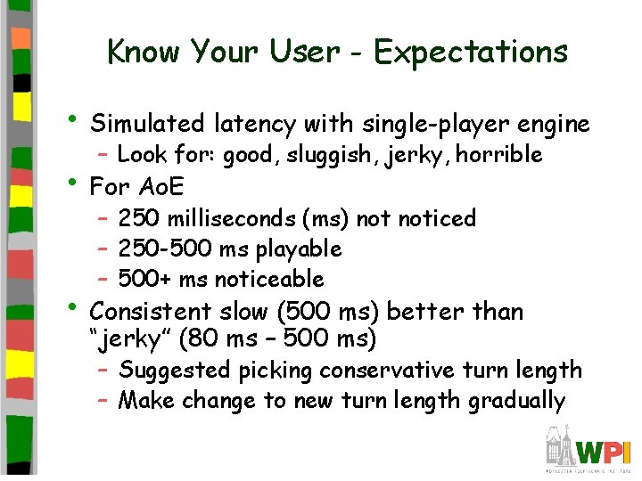 Know Your User - Expectations • Simulated latency with single-player engine – Look for: