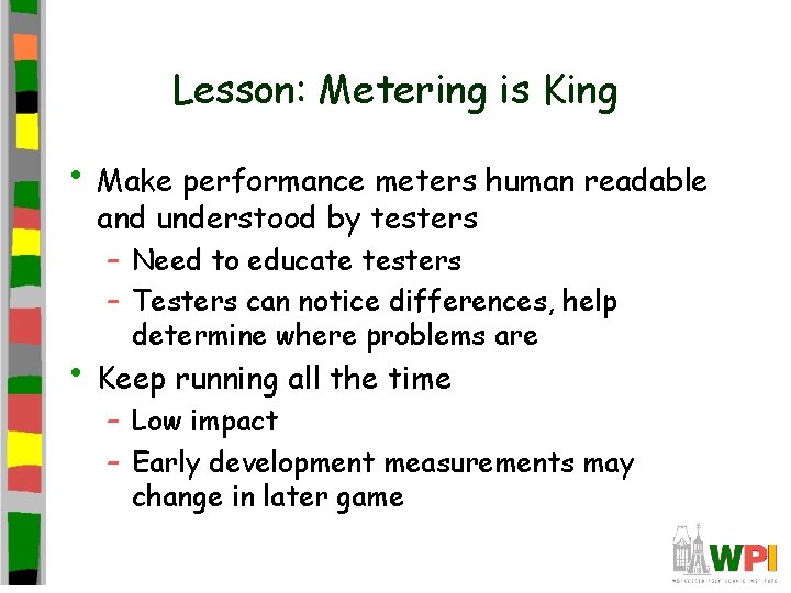 Lesson: Metering is King • Make performance meters human readable and understood by testers