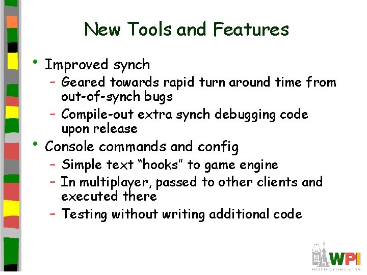 New Tools and Features • Improved synch – Geared towards rapid turn around time