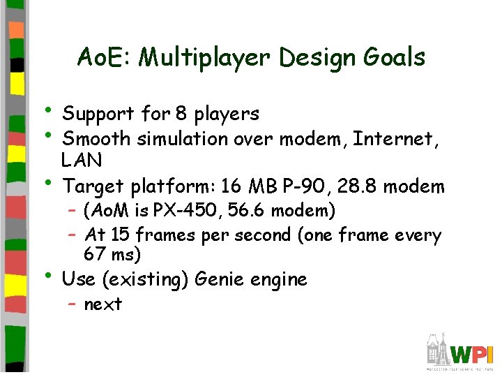 Ao. E: Multiplayer Design Goals • Support for 8 players • Smooth simulation over