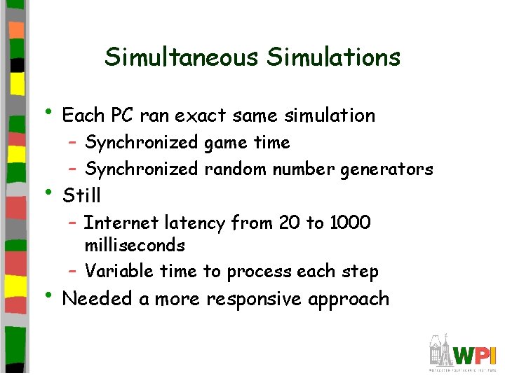 Simultaneous Simulations • Each PC ran exact same simulation – Synchronized game time –