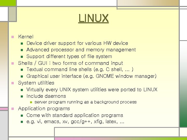 LINUX n Kernel n n Shells / GUI : two forms of command input