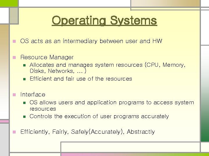 Operating Systems n OS acts as an intermediary between user and HW n Resource