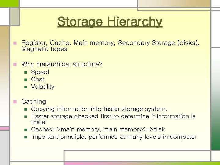 Storage Hierarchy n Register, Cache, Main memory, Secondary Storage (disks), Magnetic tapes n Why