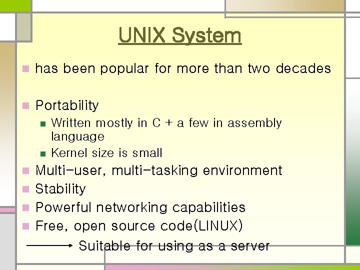 UNIX System n has been popular for more than two decades n Portability n