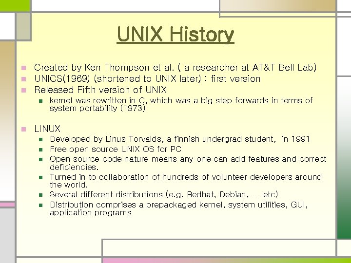 UNIX History n n n Created by Ken Thompson et al. ( a researcher