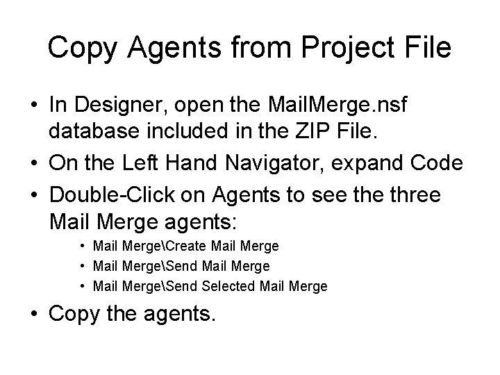 Copy Agents from Project File • In Designer, open the Mail. Merge. nsf database