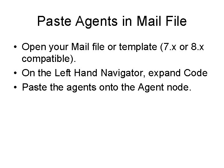 Paste Agents in Mail File • Open your Mail file or template (7. x