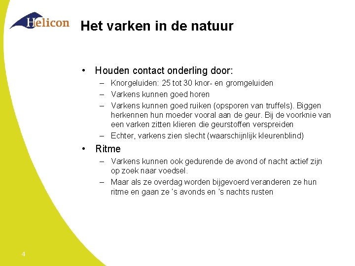 Het varken in de natuur • Houden contact onderling door: – Knorgeluiden: 25 tot