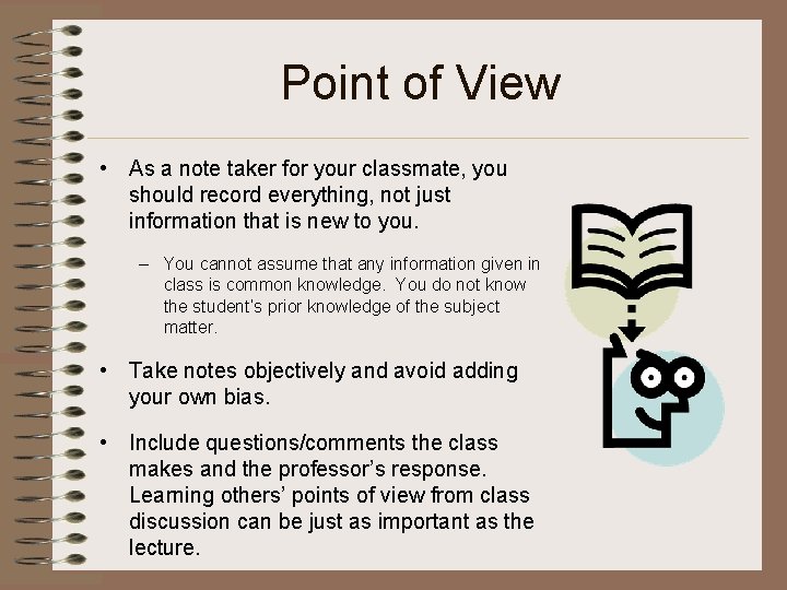 Point of View • As a note taker for your classmate, you should record