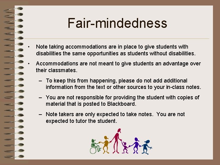 Fair-mindedness • Note taking accommodations are in place to give students with disabilities the