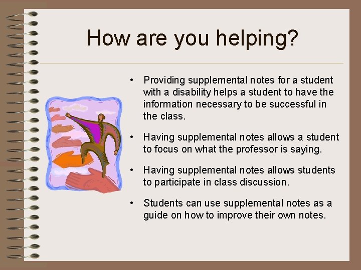 How are you helping? • Providing supplemental notes for a student with a disability