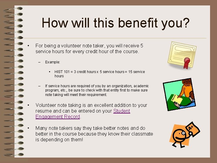 How will this benefit you? • For being a volunteer note taker, you will