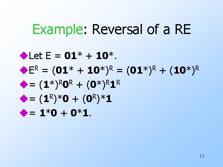 Example: Reversal of a RE u. Let E = 01* + 10*. u. ER