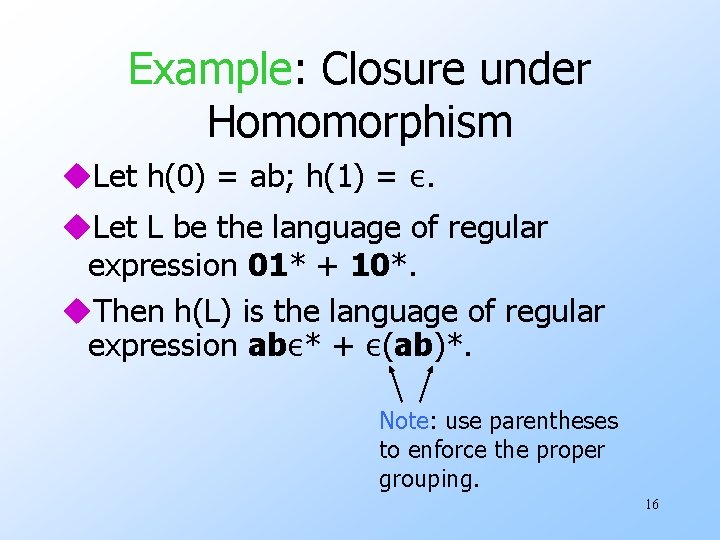 Example: Closure under Homomorphism u. Let h(0) = ab; h(1) = ε. u. Let