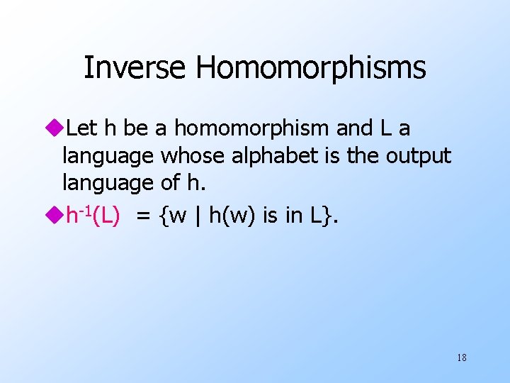 Inverse Homomorphisms u. Let h be a homomorphism and L a language whose alphabet