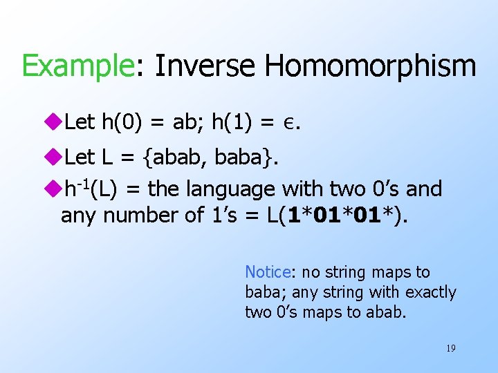 Example: Inverse Homomorphism u. Let h(0) = ab; h(1) = ε. u. Let L