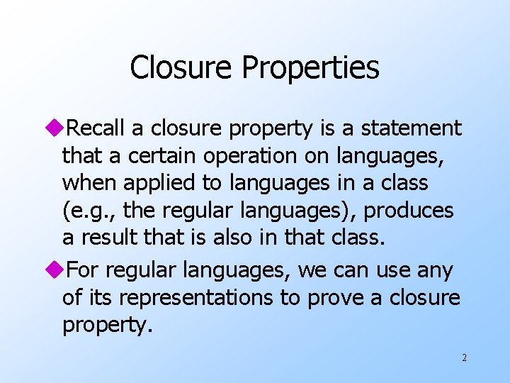 Closure Properties u. Recall a closure property is a statement that a certain operation