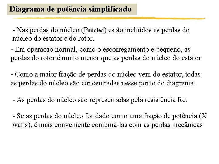 Diagrama de potência simplificado - Nas perdas do núcleo (Pnúcleo) estão incluídos as perdas