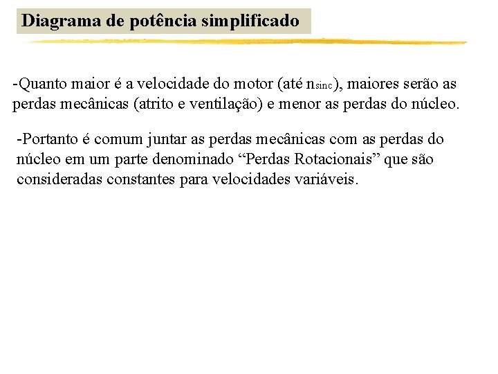 Diagrama de potência simplificado -Quanto maior é a velocidade do motor (até nsinc), maiores