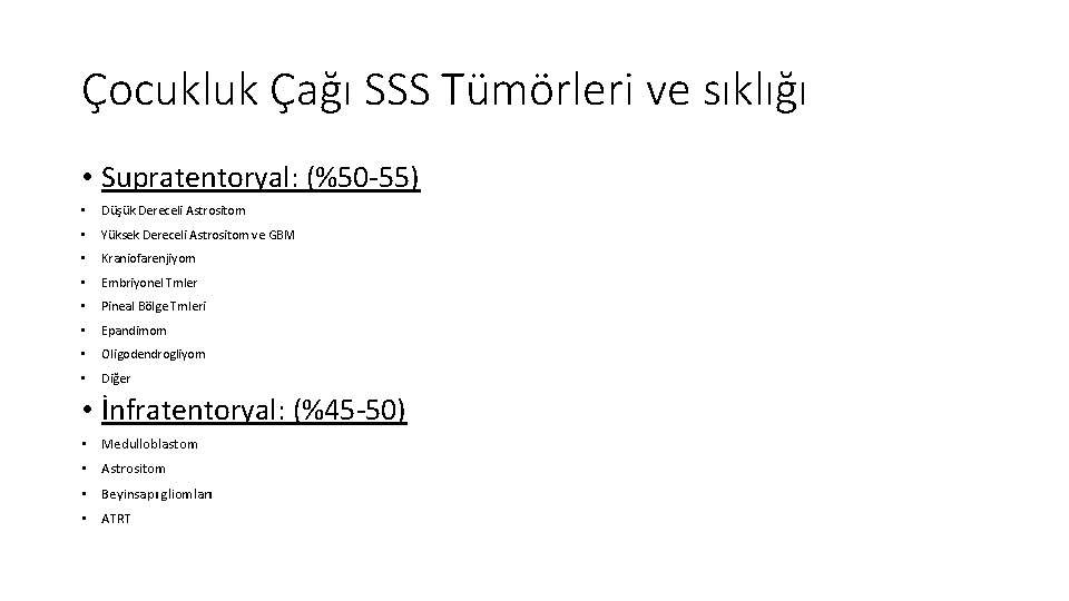 Çocukluk Çağı SSS Tümörleri ve sıklığı • Supratentoryal: (%50 -55) • Düşük Dereceli Astrositom