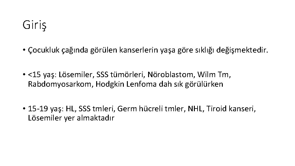 Giriş • Çocukluk çağında görülen kanserlerin yaşa göre sıklığı değişmektedir. • <15 yaş: Lösemiler,