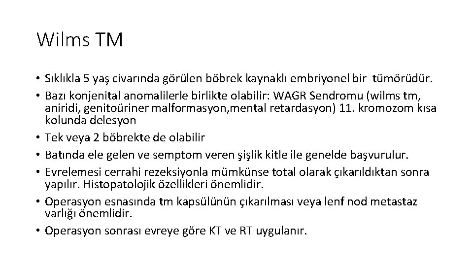 Wilms TM • Sıklıkla 5 yaş civarında görülen böbrek kaynaklı embriyonel bir tümörüdür. •