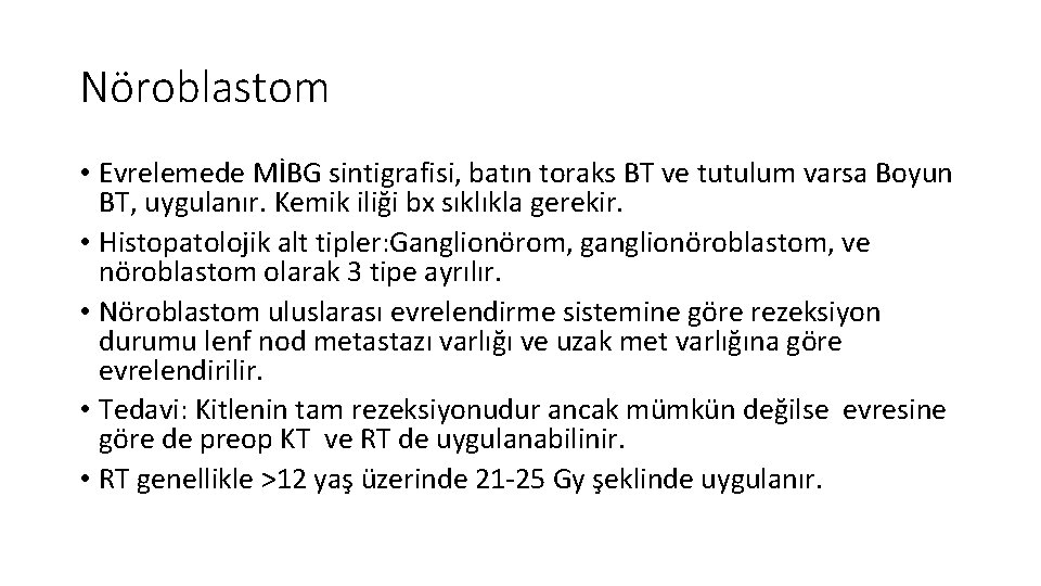 Nöroblastom • Evrelemede MİBG sintigrafisi, batın toraks BT ve tutulum varsa Boyun BT, uygulanır.