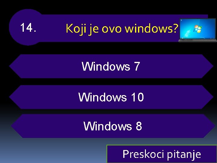 14. Koji je ovo windows? Windows 7 Windows 10 Windows 8 Preskoci pitanje 