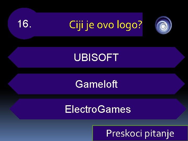 16. Ciji je ovo logo? UBISOFT Gameloft Electro. Games Preskoci pitanje 