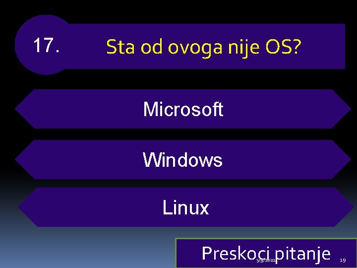 17. Sta od ovoga nije OS? Microsoft Windows Linux Preskoci pitanje 3/9/2021 19 