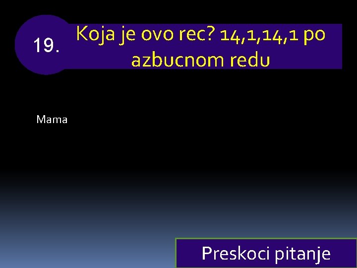 Koja je ovo rec? 14, 1, 14, 1 po 19. azbucnom redu Mama Preskoci