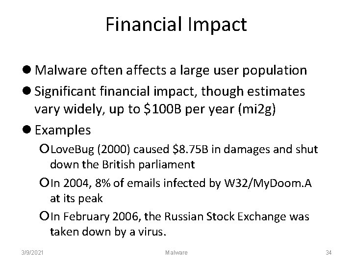 Financial Impact Malware often affects a large user population Significant financial impact, though estimates