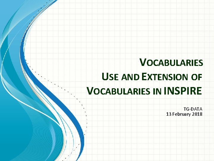 VOCABULARIES USE AND EXTENSION OF VOCABULARIES IN INSPIRE TG-DATA 13 February 2018 