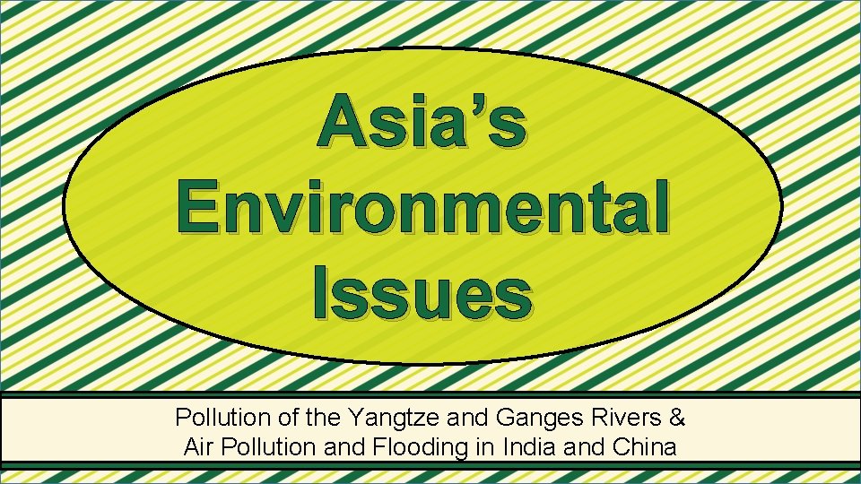 Asia’s Environmental Issues Pollution of the Yangtze and Ganges Rivers & Air Pollution and