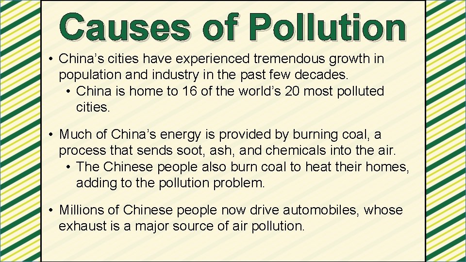 Causes of Pollution • China’s cities have experienced tremendous growth in population and industry