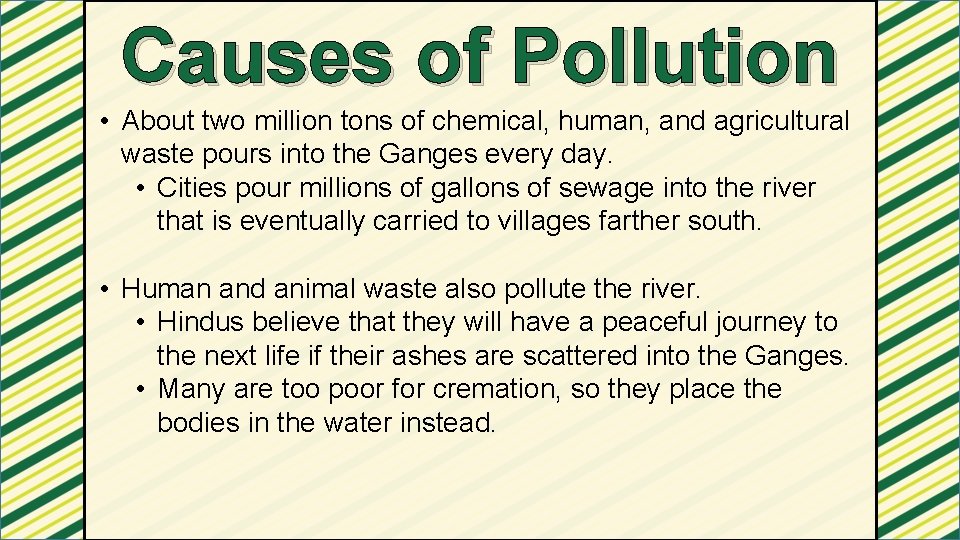 Causes of Pollution • About two million tons of chemical, human, and agricultural waste