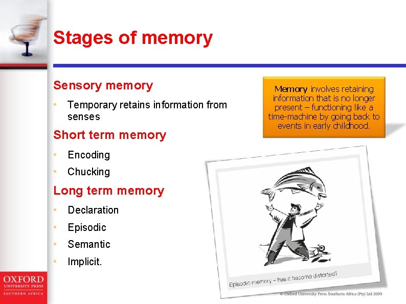 Stages of memory Sensory memory • Temporary retains information from senses Short term memory