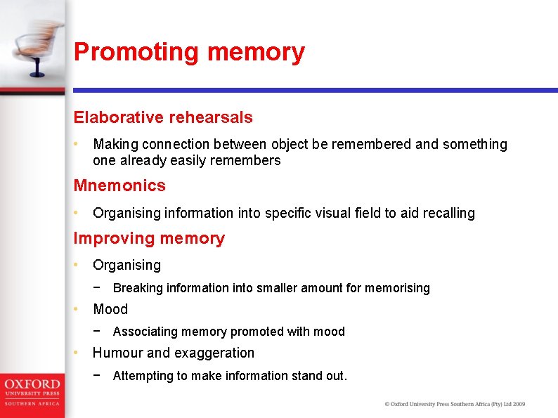 Promoting memory Elaborative rehearsals • Making connection between object be remembered and something one