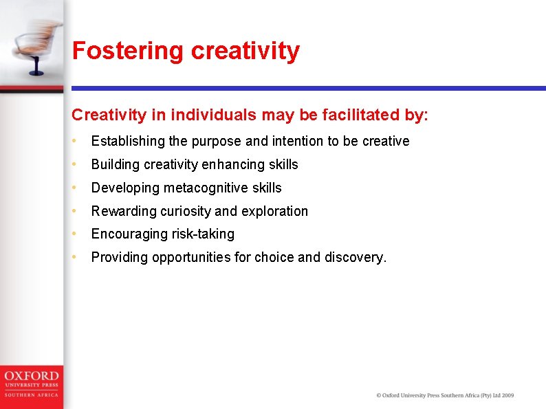 Fostering creativity Creativity in individuals may be facilitated by: • Establishing the purpose and
