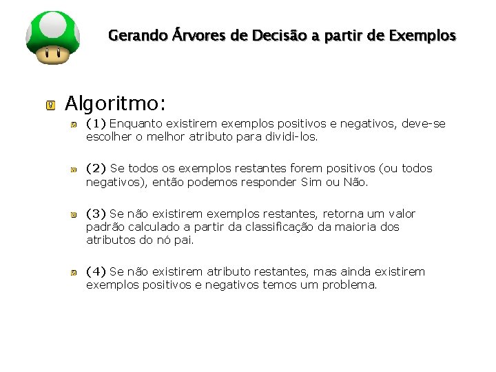 LOGO Gerando Árvores de Decisão a partir de Exemplos Algoritmo: (1) Enquanto existirem exemplos