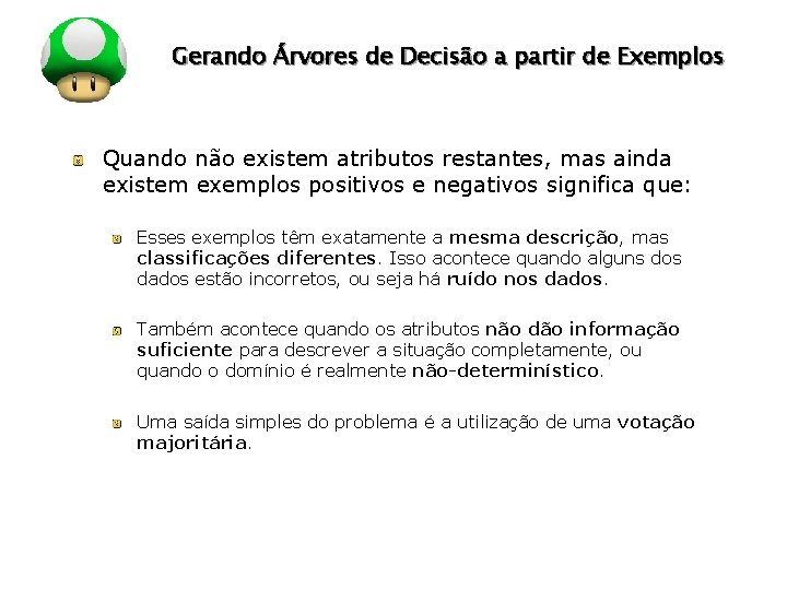 LOGO Gerando Árvores de Decisão a partir de Exemplos Quando não existem atributos restantes,
