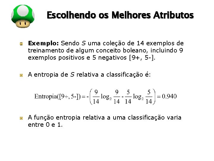 LOGO Escolhendo os Melhores Atributos Exemplo: Sendo S uma coleção de 14 exemplos de