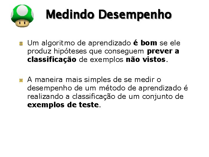 LOGO Medindo Desempenho Um algoritmo de aprendizado é bom se ele produz hipóteses que