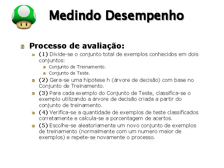 LOGO Medindo Desempenho Processo de avaliação: (1) Divide-se o conjunto total de exemplos conhecidos