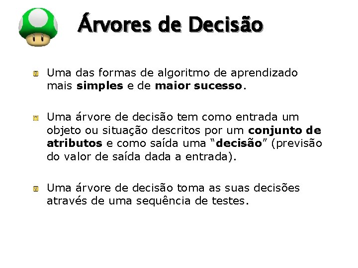 LOGO Árvores de Decisão Uma das formas de algoritmo de aprendizado mais simples e